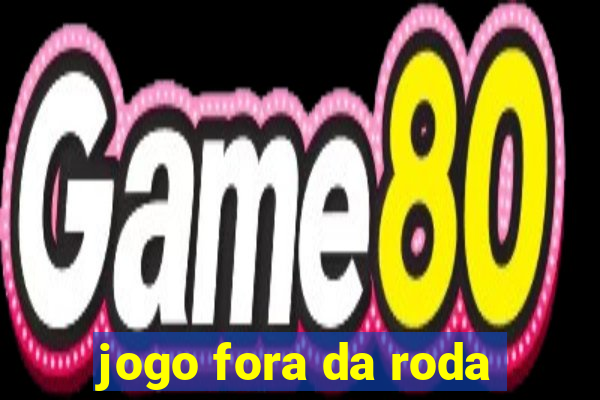 jogo fora da roda